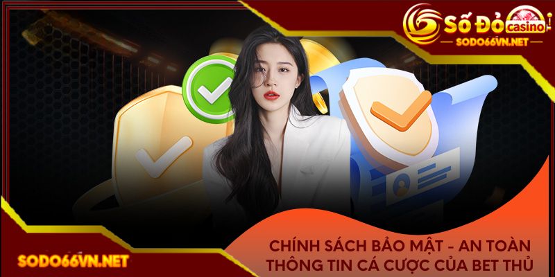 Chính sách bảo mật - An toàn thông tin cá cược của bet thủ