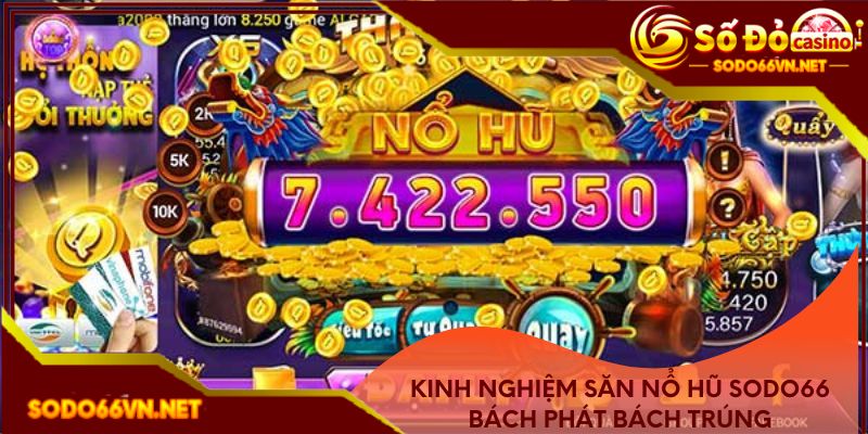 Kinh nghiệm chơi nổ hũ Sodo66 bách phát bách trúng