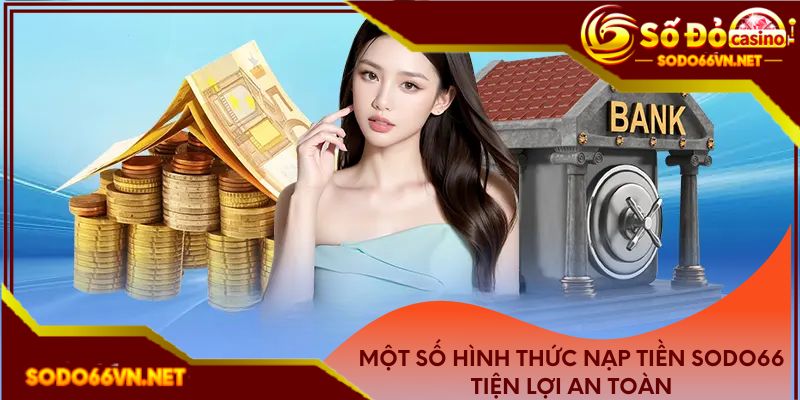 Một số hình thức nạp tiền sodo66 tiện lợi an toàn