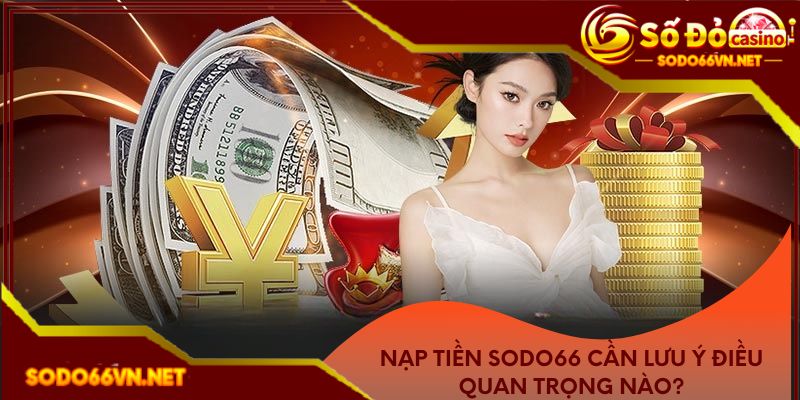Nạp tiền cần lưu ý điều quan trọng nào?