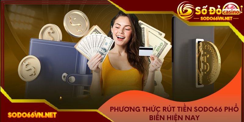 Phương thức rút tiền phổ biến hiện nay