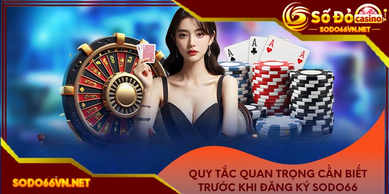 Quy tắc quan trọng khi đăng ký sodo66