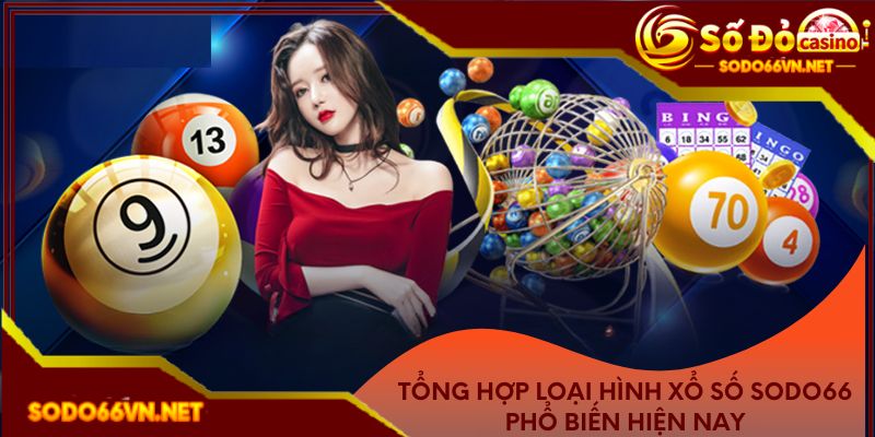 Tổng hợp loại hình xổ số Sodo66 phổ biến hiện nay
