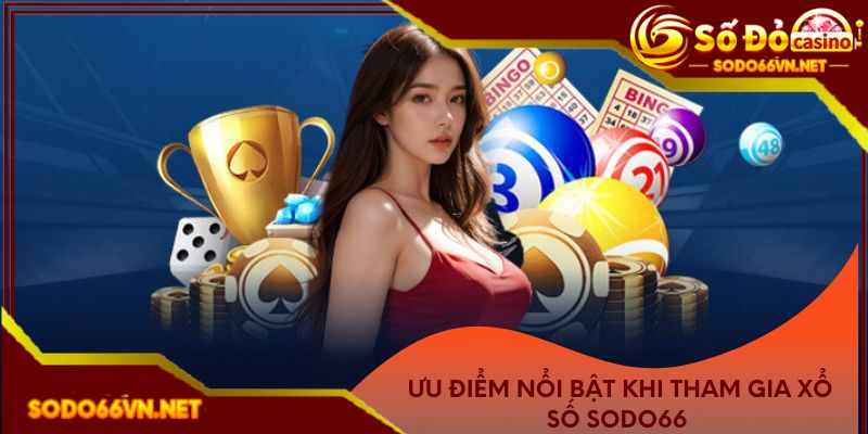 Ưu điểm nổi bật khi tham gia xổ số 