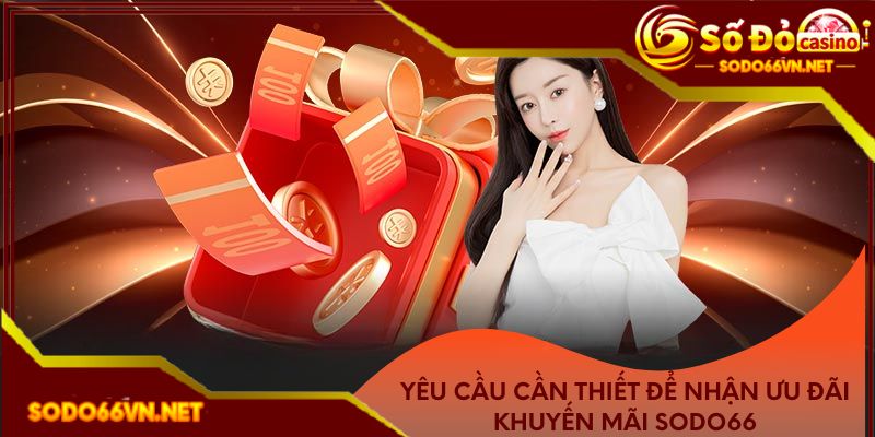 Yêu cầu cần thiết để nhận ưu đãi khuyến mãi 